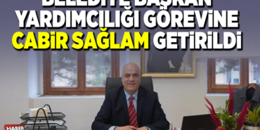 BELEDIYE BAŞKAN YARDIMCILIĞI GÖREVİNE CABİR SAĞLAM GETİRİLDİ