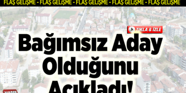 Bağımsız Aday Olduğunu Açıkladı!