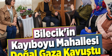 Bilecik'in Kayıboyu Mahallesi doğal gaza kavuştu