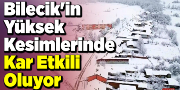 Bilecik'in yüksek kesimlerinde kar etkili oluyor