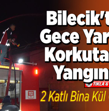 Bilecik'te Gece Yarısı Korkutan Yangın!
