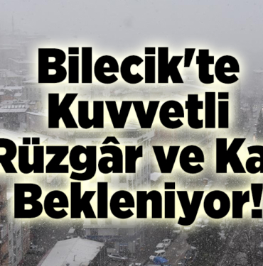 Bilecik'te Kuvvetli Rüzgâr ve Kar Bekleniyor!