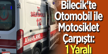 Bilecik’te Otomobil ile Motosiklet Çarpıştı1 Yaralı