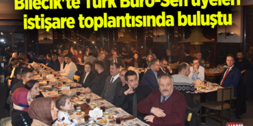 Bilecik'te Türk Büro-Sen üyeleri istişare toplantısında buluştu