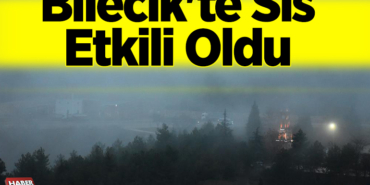 Bilecik'te sis etkili oldu