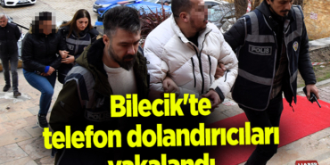 Bilecik'te telefon dolandırıcıları yakalandı