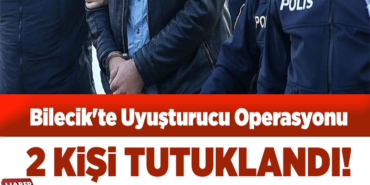 Bilecik'te uyuşturucu operasyonunda yakalanan 2 şüpheli tutuklandı