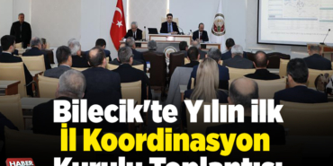 Bilecik'te yılın ilk İl Koordinasyon Kurulu Toplantısı yapıldı