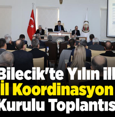 Bilecik'te yılın ilk İl Koordinasyon Kurulu Toplantısı yapıldı