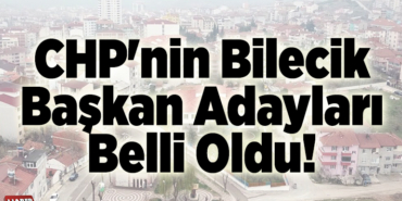 CHP'nin Bilecik başkan adayları belli oldu!