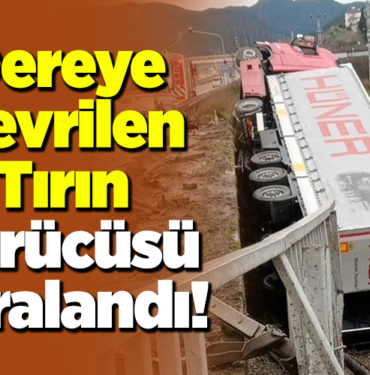 Dereye devrilen tırın sürücüsü yaralandı!