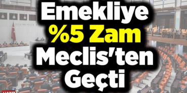 Emekliye %5 Zam Meclis'ten Geçti