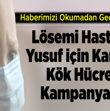 Lösemi Hastası Yusuf İçin Kan ve Kök Hücre Kampanyası
