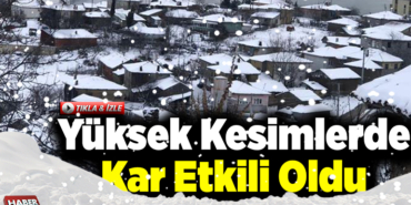 Yüksek kesimlerde kar etkili oldu