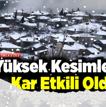 Yüksek kesimlerde kar etkili oldu