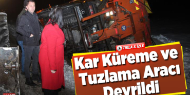 kar küreme ve tuzlama aracı devrildi