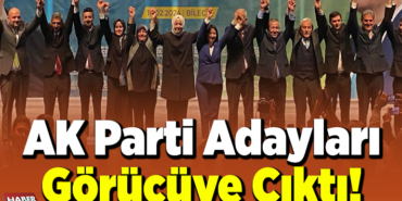 AK Parti Adayları Görücüye Çıktı!