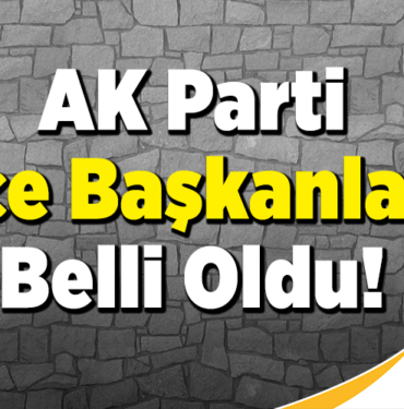 AK Parti İlçe Başkanları Belli Oldu!