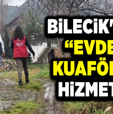 BİLECİK'TE EVDE KUAFÖR HİZMETİ