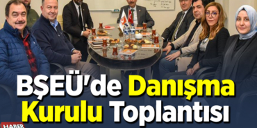 BŞEÜ'de Danışma Kurulu Toplantısı yapıldı