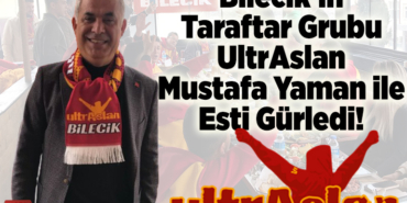 Bilecik'in taraftar grubu ultrAslan Mustafa Yaman ile esti gürledi!