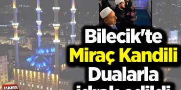 Bilecik'te Miraç Kandili dualarla idrak edildi