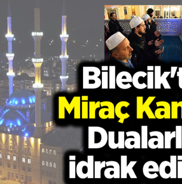 Bilecik'te Miraç Kandili dualarla idrak edildi