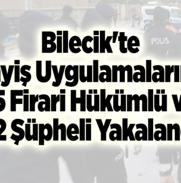 Bilecik'te asayiş uygulamalarında 15 firari hükümlü ve 22 şüpheli yakalandı