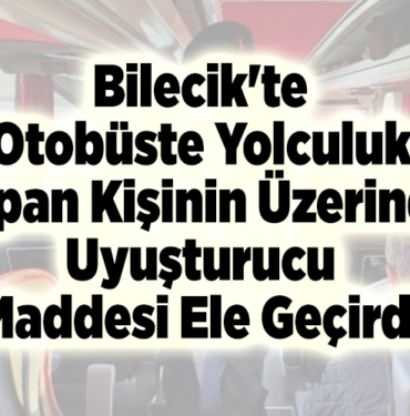 Bilecik'te otobüste yolculuk yapan bir kişinin üzerinde uyuşturucu maddesi ele geçirdi