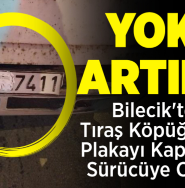 Bilecik'te tıraş köpüğü ile plakayı kapatan sürücüye ceza