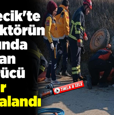 Bilecik'te traktör altında kalan sürücü ağır yaralandı