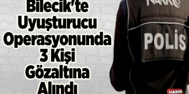 Bilecik'te uyuşturucu operasyonunda 3 kişi gözaltına alındı