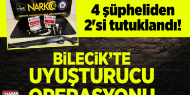 Bilecik'te uyuşturucu operasyonunda 4 şüpheliden 2'si tutuklandı!
