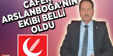 CAFER ARSLANBOĞA'NIN EKİBİ BELLİ OLDU