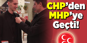 CHP’den MHP’ye geçti!