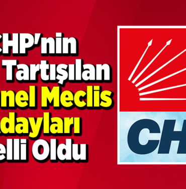 CHP'nin Çok Tartışılan İl Genel Meclis Adayları belli oldu