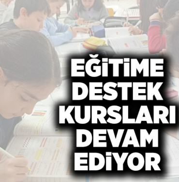 EĞİTİME DESTEK KURSLARI DEVAM EDİYOR