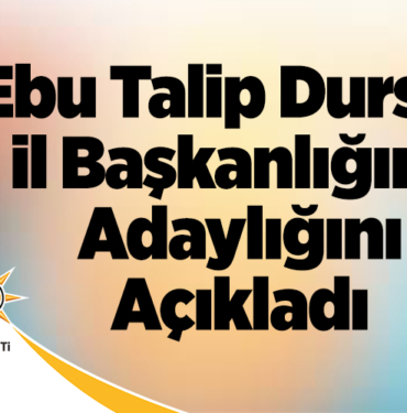 Ebu Talip Dursun İl başkanlığına adaylığını açıkladı