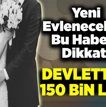 Evlenecek gençlere müjde! Devletten 150 bin lira