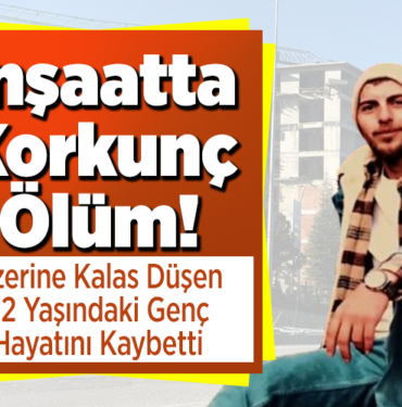 İnşaatta korkunç ölüm! Üzerine kalas düşen işçi hayatını kaybetti