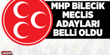 MHP BİLECİK MECLİS ADAYLARI BELLİ OLDU