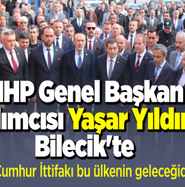 MHP Genel Başkan Yardımcısı Yaşar Yıldırım Bilecik'te