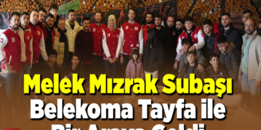 Melek Mızrak Subaşı Belekoma Tayfa ile bir araya geldi