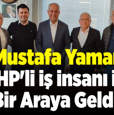 Mustafa Yaman CHP'li İş İnsanı İle Bir Araya Geldi!
