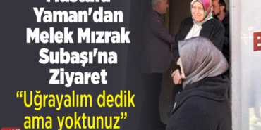 Mustafa Yaman'dan Melek Mızrak Subaşı'na Ziyaret