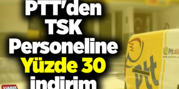 PTT'den TSK personeline yüzde 30 indirim