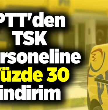 PTT'den TSK personeline yüzde 30 indirim