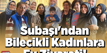 Subaşı'ndan Bilecikli Kadınlara Ev Ziyareti!