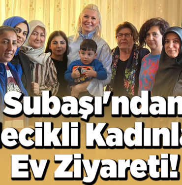 Subaşı'ndan Bilecikli Kadınlara Ev Ziyareti!