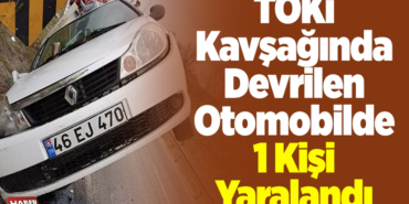 TOKİ Kavşağında Devrilen Otomobilde 1 Kişi Yaralandı